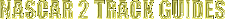 NASCAR 2 TRACK GUIDES